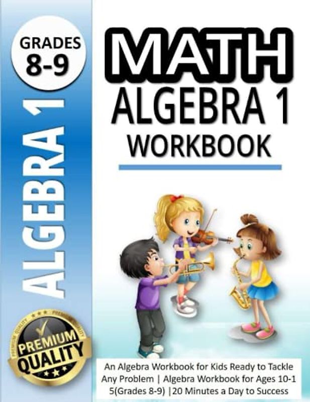 Math Algebra 1 Workbook: An Algebra Workbook for Kids Ready to Tackle Any Problem | Algebra Workbook for Ages 10-1 5(Grades 8-9) |20 Minutes a Day to Success