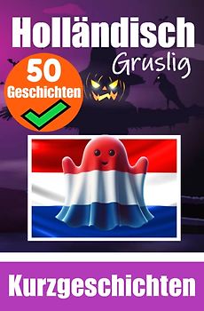 50 Kurze Gruselgeschichten auf Niederländisch: Eine zweisprachige Reise auf Deutsch und Niederländisch