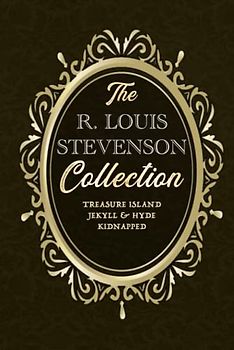 The ROBERT LOUIS STEVENSON Collection #3 - Treasure Island / The Strange Case of Dr. Jekyll and Mr. Hyde / Kidnapped