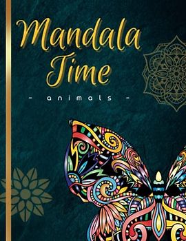 Mandala Time - animals: Malbuch für Erwachsene mit über 40 kreativen Tier Mandalas | Ausmalbuch für Achtsamkeit, Stressabbau & zur Entspannung