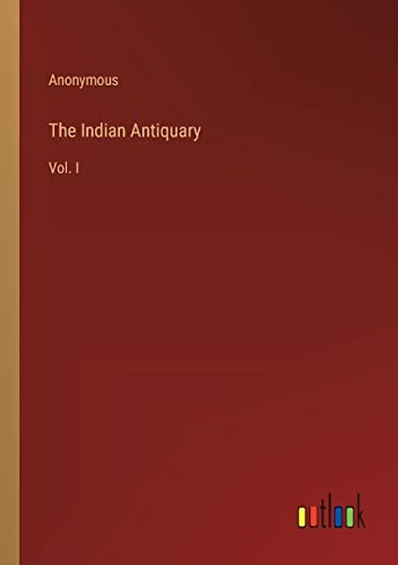 The Indian Antiquary: Vol. I