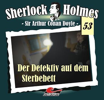 Sherlock Holmes 53: Der Detektiv auf dem Sterbebett - Sir Conan Arthur Doyle