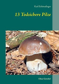 13 Todsichere Pilze