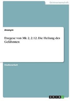 Exegese von Mk 2, 2.12. Die Heilung des Gelähmten