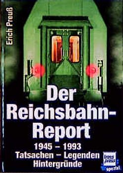 Der Reichsbahn-Report 1945-1993. Tatsachen, Legenden, Hintergründe