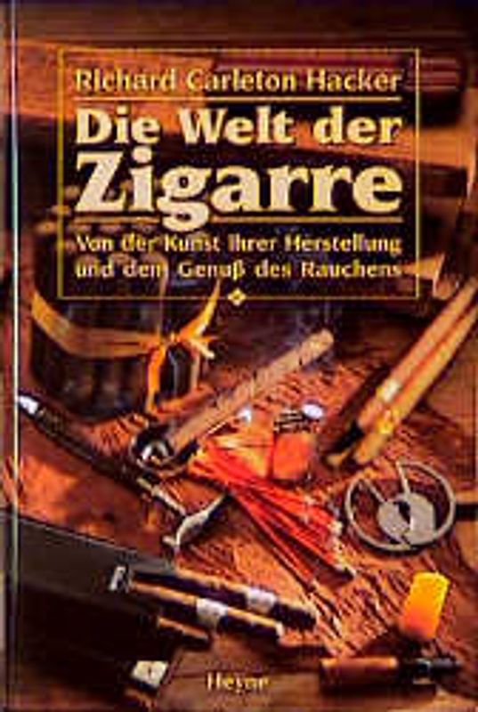 Die Welt der Zigarre. Von der Kunst ihrer Herstellung und dem Genuss des Rauchens