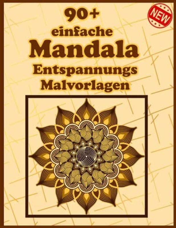 90+ einfache Mandala Entspannungs Malvorlagen: Ein Malbuch für Erwachsene mit mehr als 100 wunderbaren, Wunderschöne und entspannende Mandalas zum Stressabbau und zur Entspannung.
