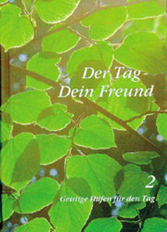 Der Tag - Dein Freund. Geistige Hilfen für den Tag