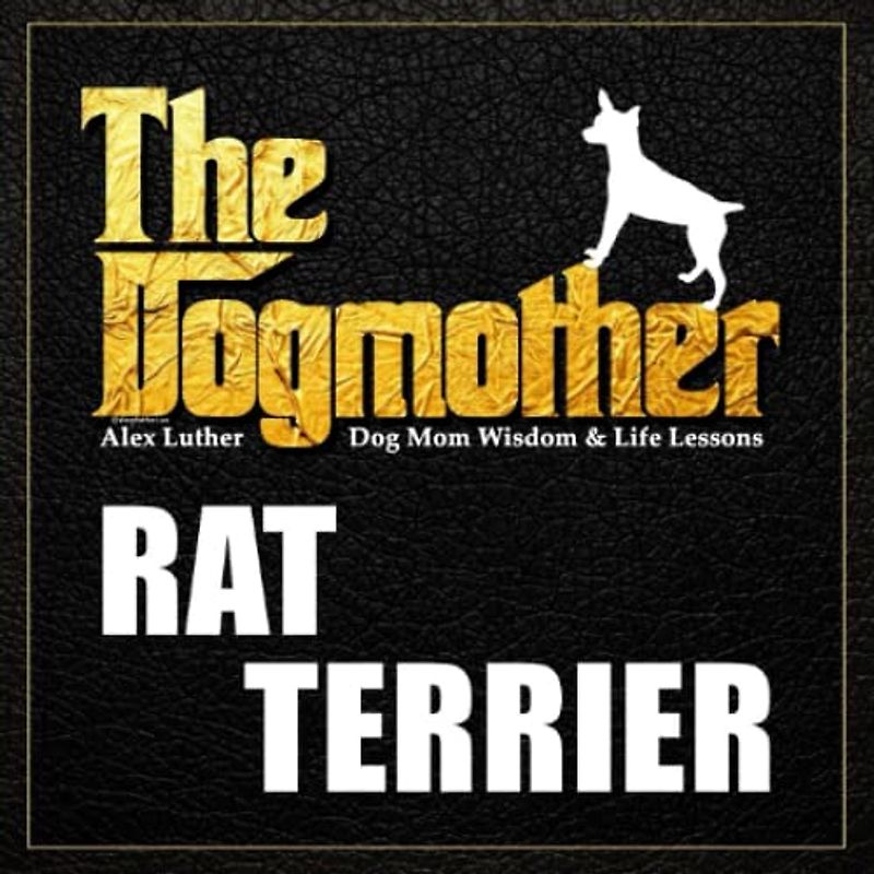 The Dogmother: Rat Terrier: (Dog Mom Wisdom & Life Lessons)