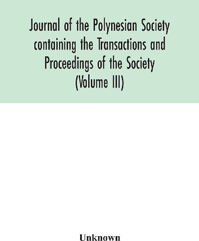 Journal Of The Polynesian Society Containing The Transactions And Proceedings Of The Society (Volume Iii)