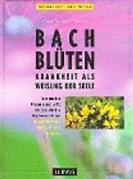 Bach-Blüten. Krankheit als Weisung der Seele