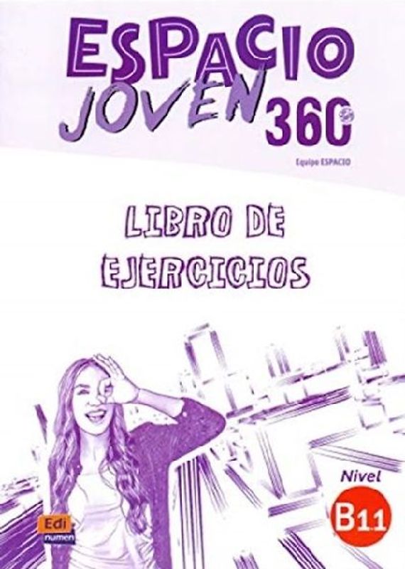 Espacio Joven 360 : Nivel B1.1 : Exercises book with free coded access to the ELETeca