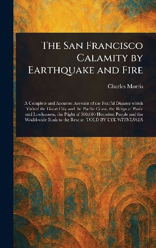The San Francisco Calamity by Earthquake and Fire