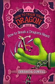 How to Train Your Dragon: How to Break a Dragon's Heart - Cowell, Cressida