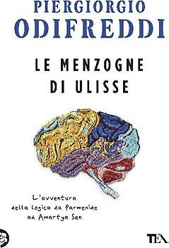 Le menzogne di Ulisse. L'avventura della logica da Parmenide ad Amartya Sen