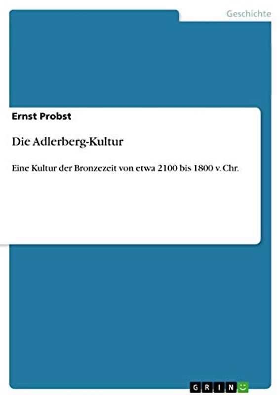 Die Adlerberg-Kultur: Eine Kultur der Bronzezeit von etwa 2100 bis 1800 v. Chr.