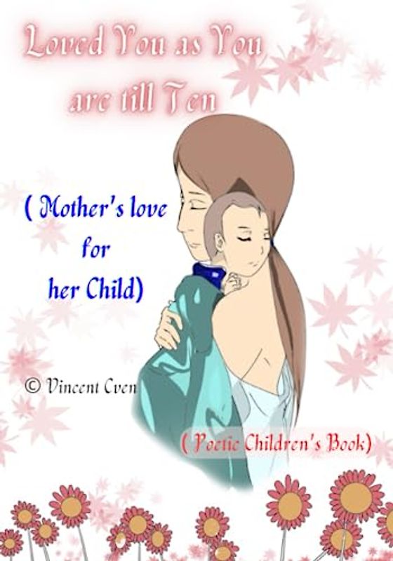 Loved You as You are till Ten: ( Mother's love for her Child) ( Poetic Children's Book)