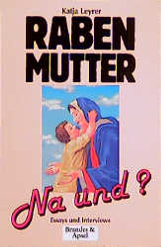 Rabenmutter. Na und?