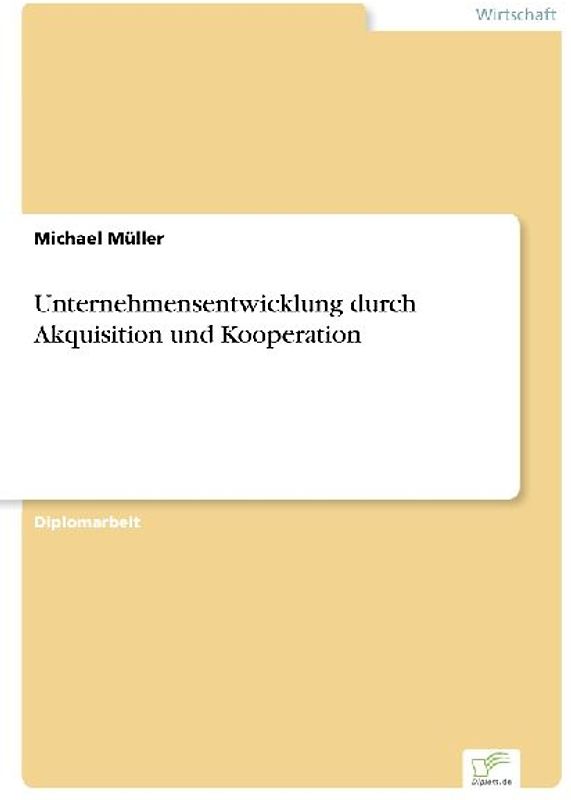 Unternehmensentwicklung durch Akquisition und Kooperation