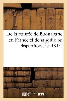 de la Rentrée de Buonaparte En France Et de Sa Sortie Ou Disparition