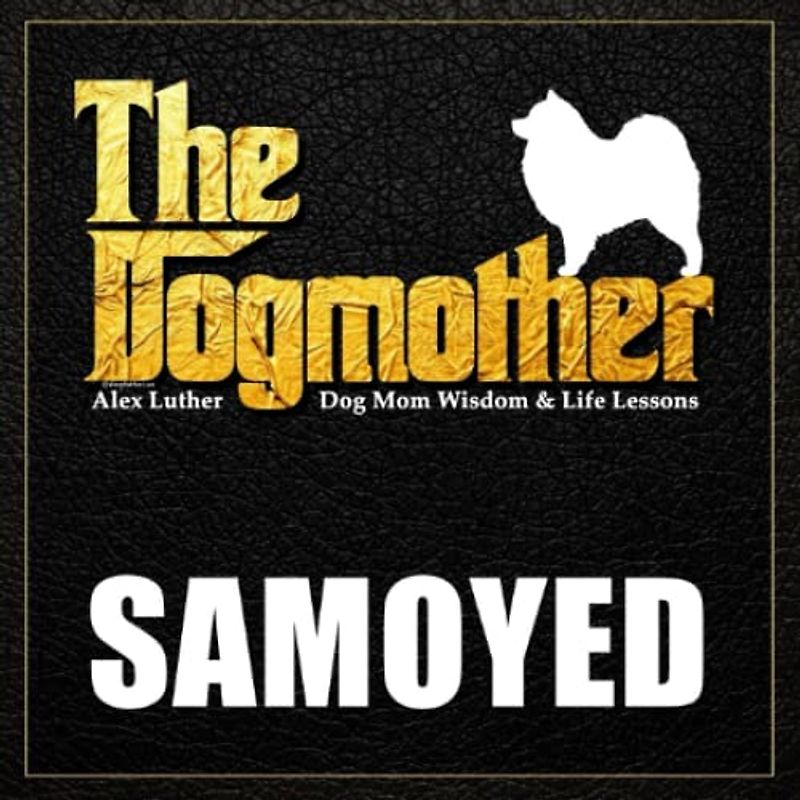 The Dogmother: Samoyed: (Dog Mom Wisdom & Life Lessons)