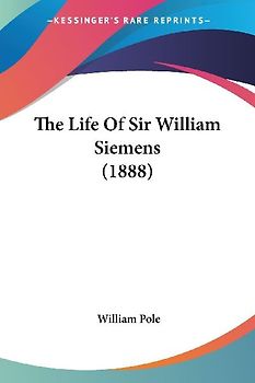 The Life Of Sir William Siemens (1888)