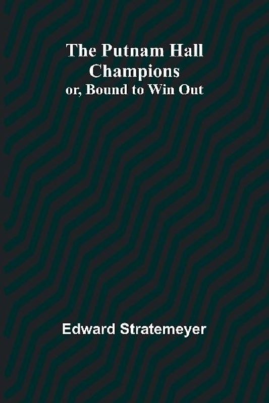 The Putnam Hall Champions; or, Bound to Win Out