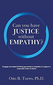 Can You Have Justice without Empathy?: Engage principled thinking grounded in empathy to support a corporate Code of Ethics