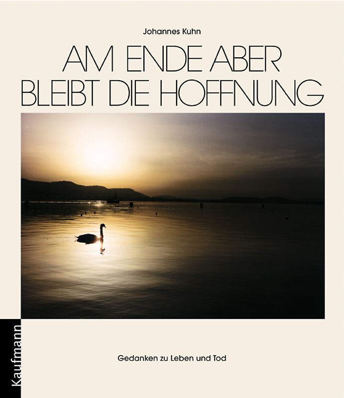 Am Ende aber bleibt die Hoffnung. Gedanken zu Leben und Tod