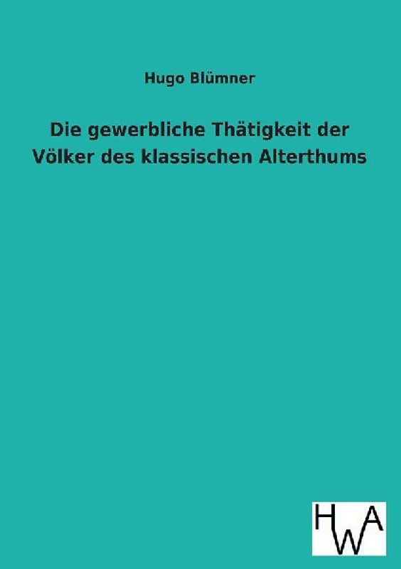 Die gewerbliche Thätigkeit der Völker des klassischen Alterthums