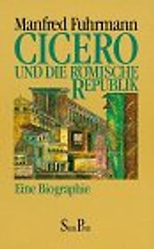 Cicero und die römische Republik. Eine Biographie