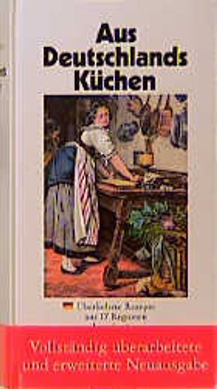 Aus Deutschlands Küchen. Überlieferte Rezepte aus 16 Regionen