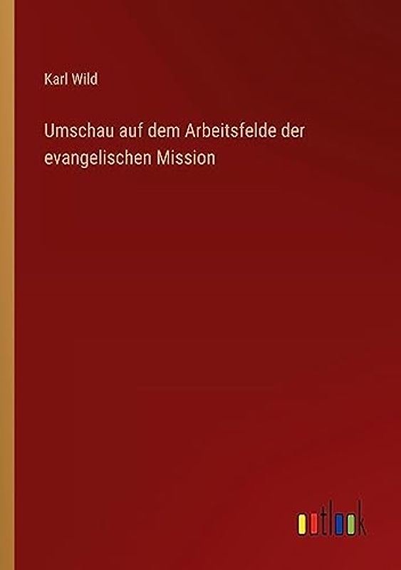 Umschau auf dem Arbeitsfelde der evangelischen Mission