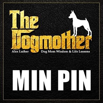 The Dogmother: Min Pin: (Dog Mom Wisdom & Life Lessons)