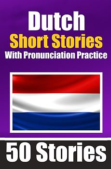 50 Short Stories in Dutch with Pronunciation Practice | A Dual-Language Book in English and Dutch | Bilingual Stories in Dutch