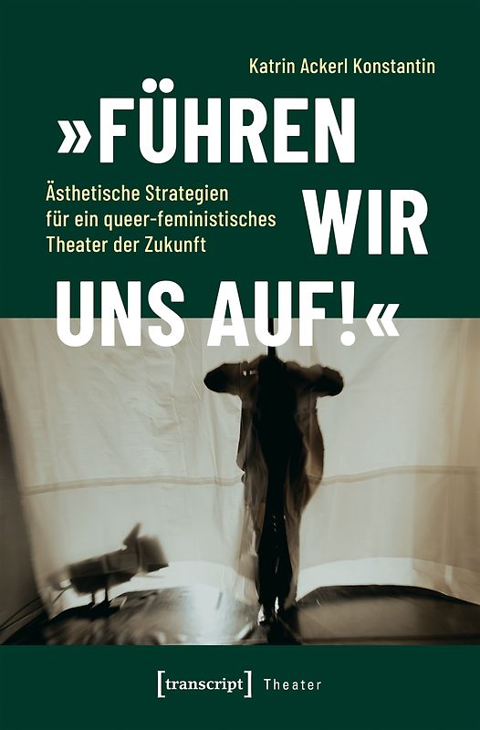 »Führen wir uns auf!« – Ästhetische Strategien für ein queer-feministisches Theater der Zukunft