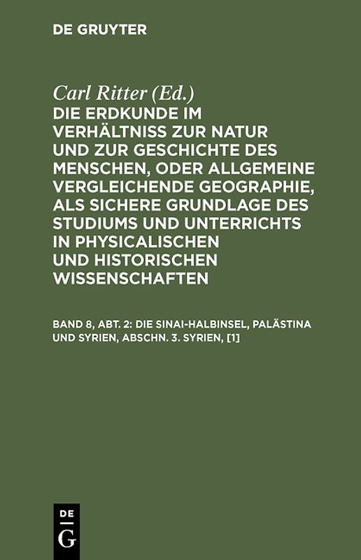 Die Erdkunde im Verhältniß zur Natur und zur Geschichte des Menschen,... / Die Sinai-Halbinsel, Palästina und Syrien, Abschn. 3. Syrien, [1]