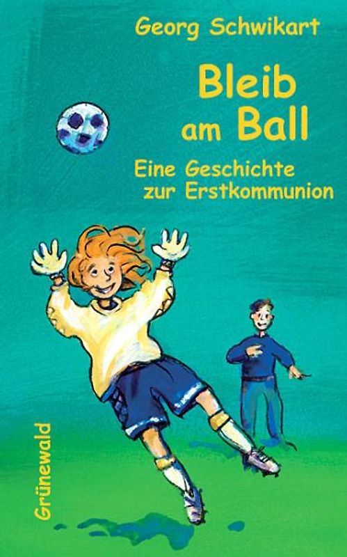 Bleib am Ball. Eine Geschichte zur Erstkommunion