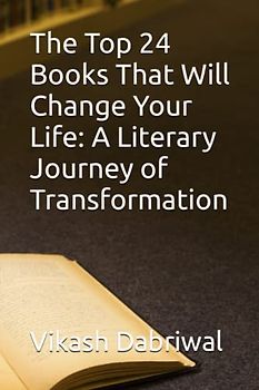 The Top 24 Books That Will Change Your Life: A Literary Journey of Transformation