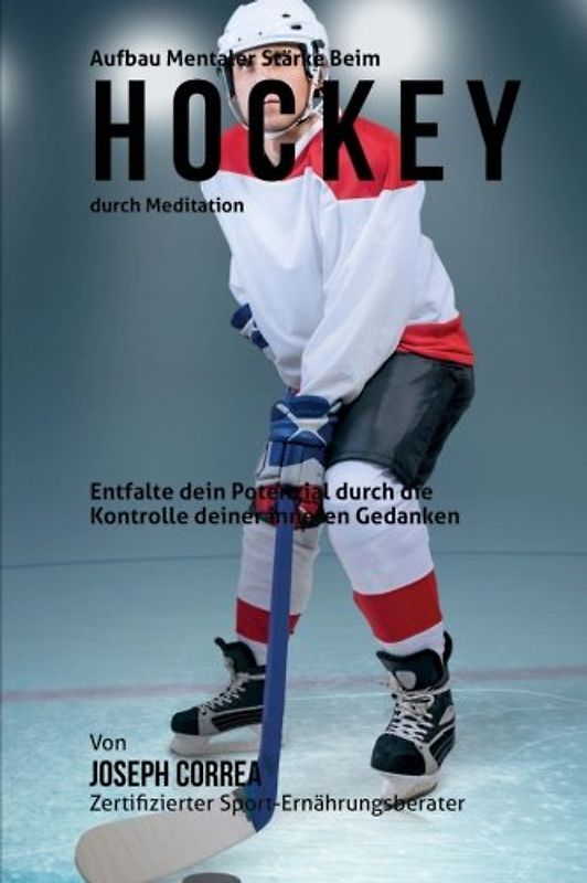 Aufbau mentaler Starke beim Hockey durch Meditation: Entfalte dein Potenzial durch die Kontrolle deiner inneren Gedanken
