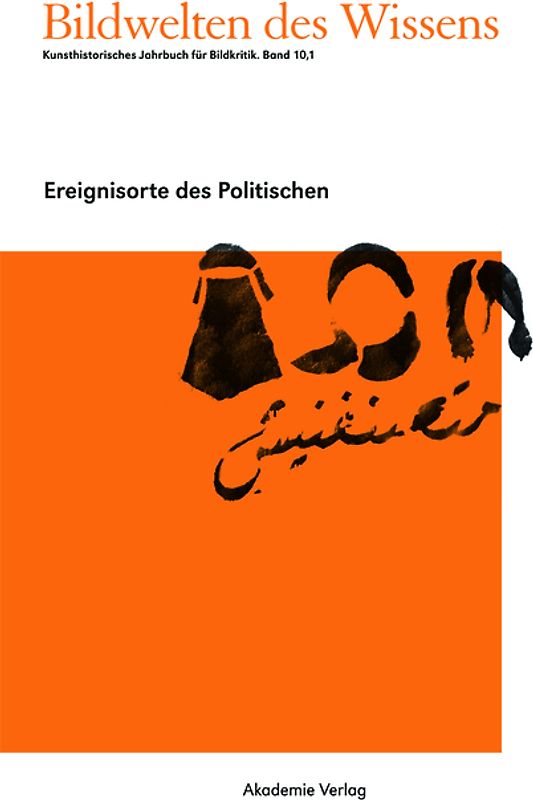 Bredekamp, Horst; Bruhn, Matthias; Werner, Gabriele: Bildwelten des Wissens / Ereignisorte des Politischen