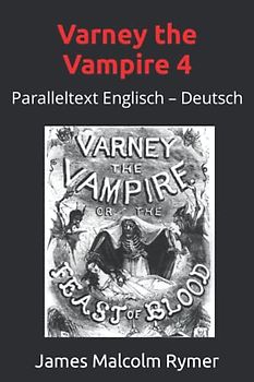 Varney the Vampire 4: Paralleltext Englisch – Deutsch (The Feast of Blood, Band 4)