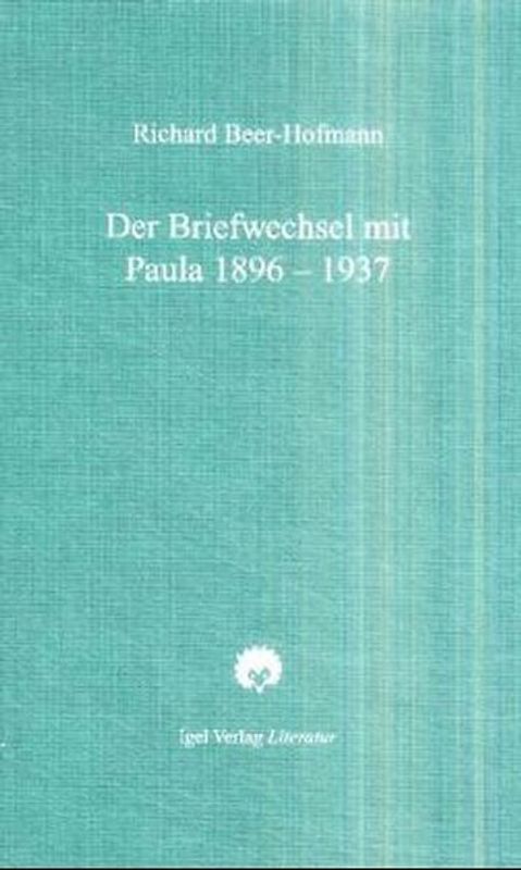Richard-Beer-Hofmann-Werkausgabe / Der Briefwechsel mit Paula 1896-1937