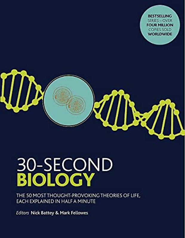 30-Second Biology: The 50 most thought-provoking theories of life, each explained in half a minute