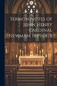 Sermon Notes of John Henry Cardinal Newman, 1849-1878