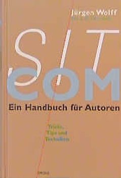 Sitcom. Ein Handbuch für Autoren. Tricks, Tips und Techniken des Comedy-Genres