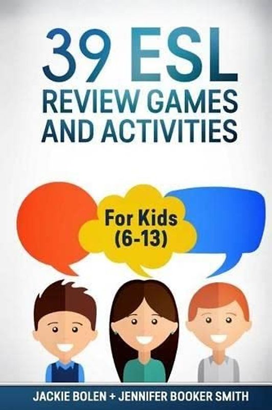 39 ESL Review Games and Activities: For Kids (6-13) (Teaching ESL/EFL to Children, Band 5)