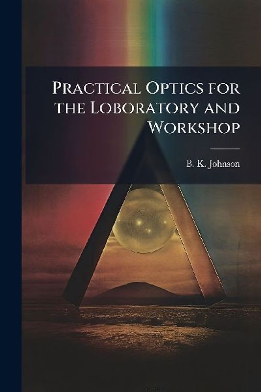 Practical Optics for the Loboratory and Workshop