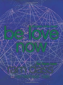 Be Love Now: The Path of the Heart - Ram Dass