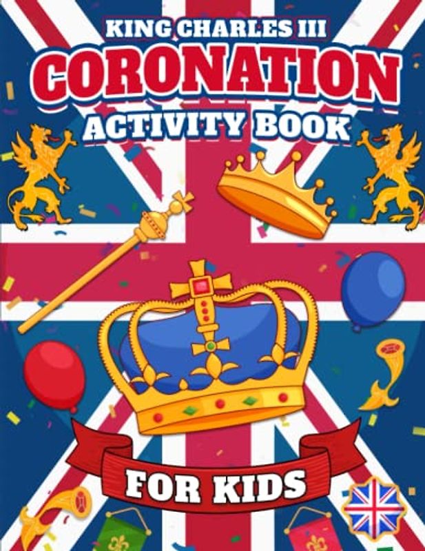 King Charles III Coronation Activity Book: Includes Word Search, Colouring, Facts, Maze and more For Kids 6-12
